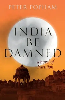 India Be Damned: Una novela sobre la partición - India Be Damned: A Novel of Partition