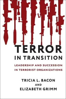 Terror in Transition: Liderazgo y sucesión en las organizaciones terroristas - Terror in Transition: Leadership and Succession in Terrorist Organizations