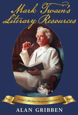 Los recursos literarios de Mark Twain: Reconstrucción de su biblioteca y sus lecturas, vol. II - Mark Twain's Literary Resources: A Reconstruction of His Library and Reading, Vol II