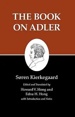 Escritos de Kierkegaard, XXIV, Tomo 24: El libro sobre Adler - Kierkegaard's Writings, XXIV, Volume 24: The Book on Adler