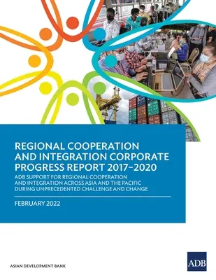 Informe de progreso corporativo de cooperación e integración regional 2017-2020: Apoyo del BAsD a la cooperación e integración regionales en Asia y el Pac - Regional Cooperation and Integration Corporate Progress Report 2017-2020: ADB Support for Regional Cooperation and Integration across Asia and the Pac