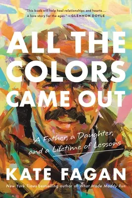 All the Colors Came Out: Un padre, una hija y toda una vida de lecciones - All the Colors Came Out: A Father, a Daughter, and a Lifetime of Lessons