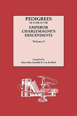 Pedigrees of Some of the Emperor Charlemagne's Descendants. Tomo I - Pedigrees of Some of the Emperor Charlemagne's Descendants. Volume I