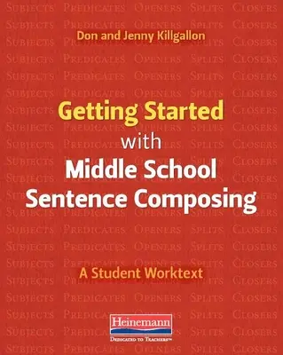 Getting Started with Middle School Sentence Composing: Un texto de trabajo para el estudiante - Getting Started with Middle School Sentence Composing: A Student Worktext