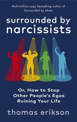 Rodeado de Narcisistas - O, Cómo evitar que el ego de los demás arruine tu vida - Surrounded by Narcissists - Or, How to Stop Other People's Egos Ruining Your Life