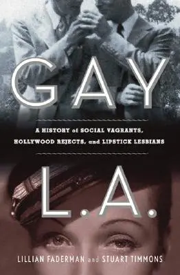 Gay L. A.: A History of Sexual Outlaws, Power Politics, and Lipstick Lesbians (Los Ángeles gay: una historia de proscritos sexuales, política de poder y lesbianas con pintalabios) - Gay L. A.: A History of Sexual Outlaws, Power Politics, and Lipstick Lesbians