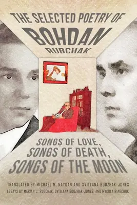 La poesía selecta de Bohdan Rubchak: canciones de amor, canciones de muerte, canciones de luna - The Selected Poetry of Bohdan Rubchak: Songs of Love, Songs of Death, Songs of The Moon