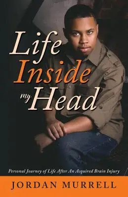 La vida dentro de mi cabeza: Viaje personal a la vida después de un daño cerebral adquirido - Life Inside My Head: Personal Journey of Life After an Acquired Brain Injury