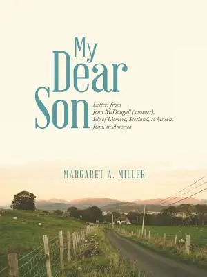 Mi querido hijo: Cartas de John McDougall (tejedor), Isla de Lismore, Escocia, a su hijo, John, en América - My Dear Son: Letters from John McDougall (weaver), Isle of Lismore, Scotland, to his son, John, in America