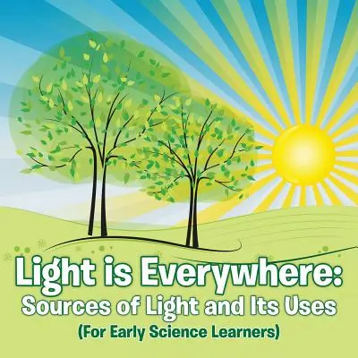 La luz está en todas partes: Fuentes de luz y sus usos (Para niños) - Light is Everywhere: Sources of Light and Its Uses (For Early Learners)