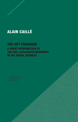 El paradigma del don: Breve introducción al movimiento antiutilitarista en las ciencias sociales - The Gift Paradigm: A Short Introduction to the Anti-Utilitarian Movement in the Social Sciences