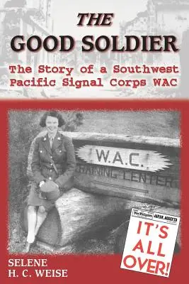 El buen soldado: La historia de un soldado del Cuerpo de Señales del Pacífico Sudoccidental - The Good Soldier: The Story of a Southwest Pacific Signal Corps Wac