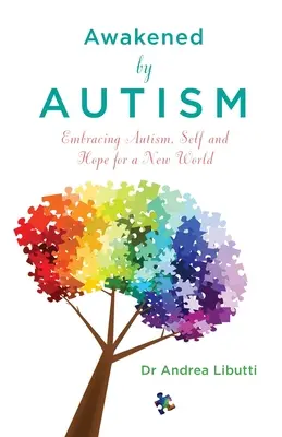 Despertados por el autismo: Abrazar el autismo, el yo y la esperanza de un mundo nuevo - Awakened by Autism - Embracing Autism, Self and Hope for a New World