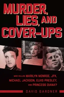 Asesinato, mentiras y encubrimientos: ¿Quién mató a Marilyn Monroe, JFK, Michael Jackson, Elvis Presley y la princesa Diana? - Murder, Lies, and Cover-Ups: Who Killed Marilyn Monroe, Jfk, Michael Jackson, Elvis Presley, and Princess Diana?