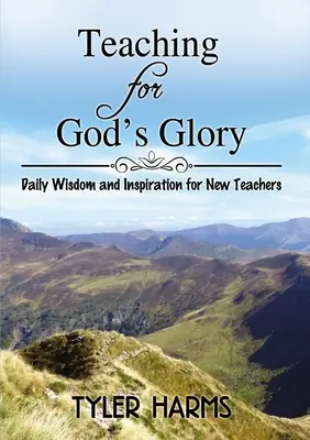 Enseñar para la gloria de Dios: Sabiduría e inspiración diarias para nuevos profesores - Teaching for God's Glory: Daily Wisdom and Inspiration for New Teachers