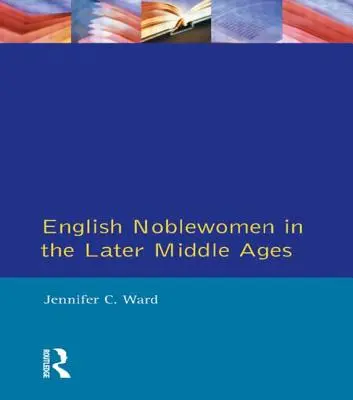 Nobles inglesas de la Baja Edad Media - English Noblewomen in the Later Middle Ages