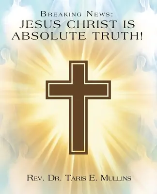 Noticias de última hora: ¡Jesucristo es la Verdad Absoluta! - Breaking News: Jesus Christ Is Absolute Truth!