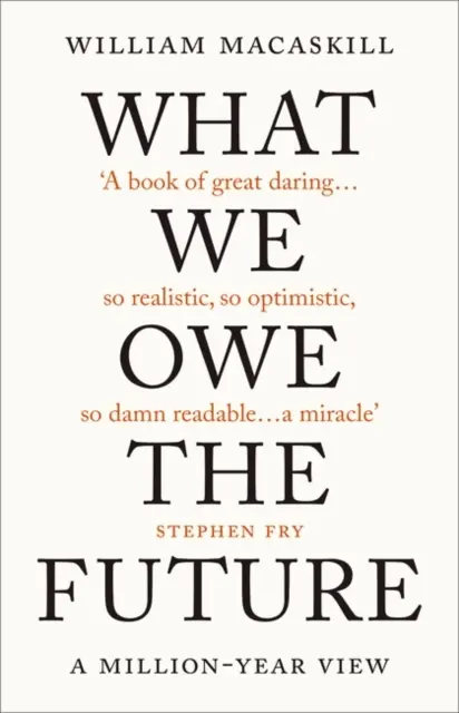 Lo que debemos al futuro - Una visión de un millón de años - What We Owe The Future - A Million-Year View