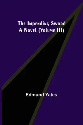 La Espada Inminente; Una Novela (Volumen III) - The Impending Sword; A Novel (Volume III)