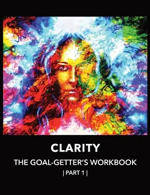 Clarity The Goal-Getter's Workbook, Part 1 Para el crecimiento personal, la confianza y la espiritualidad: Diario de reflexión Rastreador del estado de ánimo Terapia cognitivo-conductual - Clarity The Goal-Getter's Workbook, Part 1 For Personal Growth, Confidence, Spirituality: Reflection Journal Mood Tracker Cognitive Behavioral Therapy