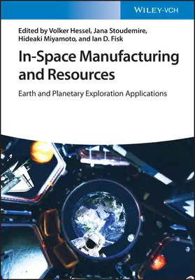 Fabricación y recursos en el espacio: Aplicaciones a la exploración terrestre y planetaria - In-Space Manufacturing and Resources: Earth and Planetary Exploration Applications