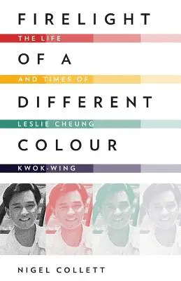 Firelight of a Different Colour: Vida y época de Leslie Cheung Kwok-Wing - Firelight of a Different Colour: The Life and Times of Leslie Cheung Kwok-Wing