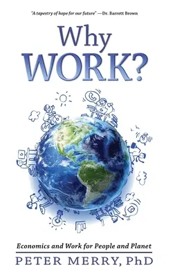 ¿Por qué trabajar?: Economía y trabajo para las personas y el planeta - Why Work?: Economics and Work for People and Planet