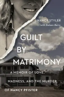 Culpable por matrimonio: Memorias de amor, locura y el asesinato de Nancy Pfister - Guilt by Matrimony: A Memoir of Love, Madness, and the Murder of Nancy Pfister