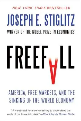 Caída libre: Estados Unidos, el libre mercado y el hundimiento de la economía mundial - Freefall: America, Free Markets, and the Sinking of the World Economy