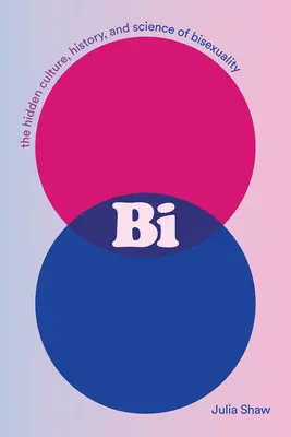 Bi: La cultura oculta, la historia y la ciencia de la bisexualidad - Bi: The Hidden Culture, History, and Science of Bisexuality