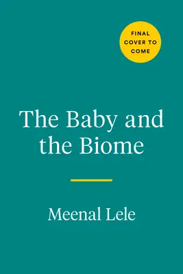 El bebé y el bioma: Cómo el diminuto mundo interior de su hijo guarda el secreto de su salud - The Baby and the Biome: How the Tiny World Inside Your Child Holds the Secret to Their Health