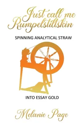 Llámame Rumpelstiltskin: Convertir la paja analítica en oro ensayístico - Just Call Me Rumpelstiltskin: Spinning analytical straw into essay gold