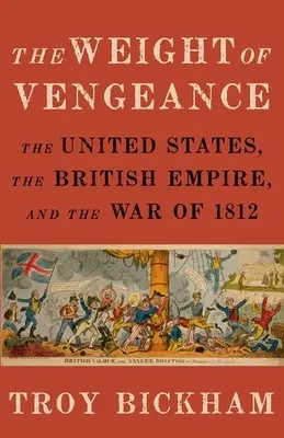 El peso de la venganza: Estados Unidos, el Imperio Británico y la Guerra de 1812 - Weight of Vengeance: The United States, the British Empire, and the War of 1812