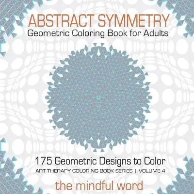 Libro para colorear de simetría abstracta geométrica para adultos: 175+ Diseños Geométricos Creativos, Patrones y Formas para Colorear para Relajarse y Aliviar el Estrés - Abstract Symmetry Geometric Coloring Book for Adults: 175+ Creative Geometric Designs, Patterns and Shapes to Color for Relaxing and Relieving Stress