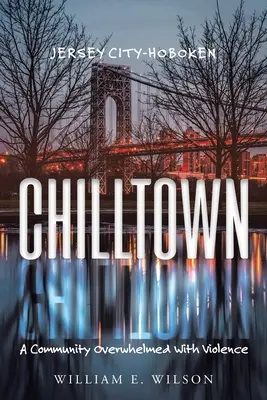 Chilltown: Jersey City - Hoboken: Una comunidad abrumada por la violencia - Chilltown: Jersey City - Hoboken: A Community Overwhelmed with Violence