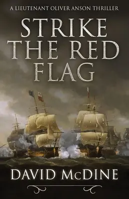 Strike the Red Flag: Una emocionante guerra naval con el teniente Oliver Anson - Strike the Red Flag: Thrilling naval warfare with Lieutenant Oliver Anson