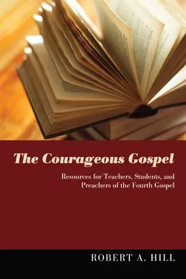 El Evangelio valiente: Recursos para profesores, estudiantes y predicadores del Cuarto Evangelio - The Courageous Gospel: Resources for Teachers, Students, and Preachers of the Fourth Gospel