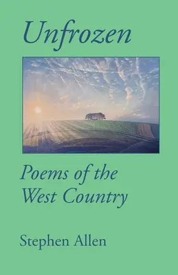 Unfrozen: Poemas de West Country - Unfrozen: Poems of the West Country