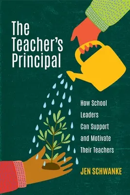 El director del profesor: cómo los líderes escolares pueden apoyar y motivar a sus profesores - The Teacher's Principal: How School Leaders Can Support and Motivate Their Teachers