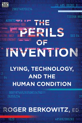 Los peligros de la invención: La mentira, la tecnología y la condición humana - The Perils of Invention: Lying, Technology, and the Human Condition