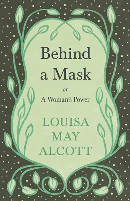 Detrás de una máscara: o el poder de una mujer - Behind A Mask: or, A Woman's Power