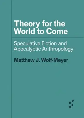 Teoría para el mundo que viene: ficción especulativa y antropología apocalíptica - Theory for the World to Come: Speculative Fiction and Apocalyptic Anthropology