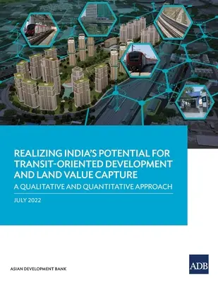 Aprovechar el potencial de la India para el desarrollo orientado al tránsito y la captura del valor del suelo: Un enfoque cualitativo y cuantitativo - Realizing India's Potential for Transit-Oriented Development and Land Value Capture: A Qualitative and Quantitative Approach