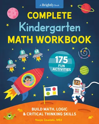 Cuaderno completo de matemáticas para el jardín de infancia: 175 actividades divertidas para desarrollar las habilidades matemáticas, lógicas y de pensamiento crítico - Complete Kindergarten Math Workbook: 175 Fun Activities to Build Math, Logic, and Critical Thinking Skills