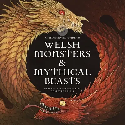 Monstruos y bestias míticas de Gales: Guía de las criaturas legendarias del mito y la leyenda celta-galesa - Welsh Monsters & Mythical Beasts: A Guide to the Legendary Creatures from Celtic-Welsh Myth and Legend