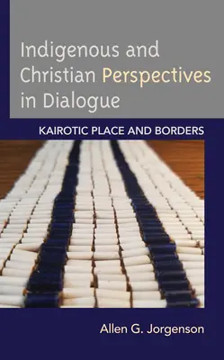 Perspectivas indígenas y cristianas en diálogo: Lugar y fronteras kairóticos - Indigenous and Christian Perspectives in Dialogue: Kairotic Place and Borders