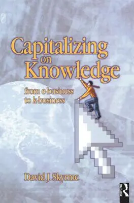 Capitalizar el conocimiento: Del E-Business al K-Business - Capitalizing on Knowledge: From E-Business to K-Business