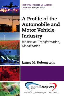 Un perfil de la industria del automóvil y de los vehículos de motor: Innovación, transformación, globalización - A Profile of the Automobile and Motor Vehicle Industry: Innovation, Transformation, Globalization