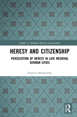 Herejía y ciudadanía: Persecución de la herejía en las ciudades alemanas de la Baja Edad Media - Heresy and Citizenship: Persecution of Heresy in Late Medieval German Cities