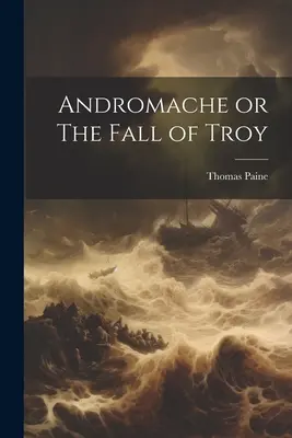 Andrómaca o la caída de Troya - Andromache or The Fall of Troy